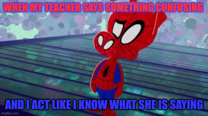 WHEN MY TEACHER SAYS SOMETHING CONFUSING; AND I ACT LIKE I KNOW WHAT SHE IS SAYING | made w/ Imgflip meme maker