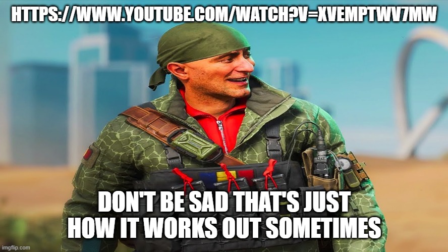 don't be sad | HTTPS://WWW.YOUTUBE.COM/WATCH?V=XVEMPTWV7MW; DON'T BE SAD THAT'S JUST HOW IT WORKS OUT SOMETIMES | image tagged in battlefield,2042,angel,don't be sad | made w/ Imgflip meme maker