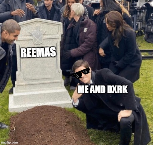 only my friends will understand | REEMAS; ME AND DXRK | image tagged in grant gustin over grave | made w/ Imgflip meme maker