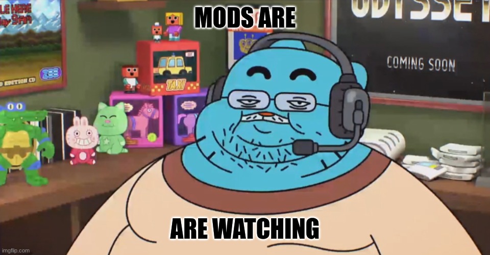 discord moderator | MODS ARE; ARE WATCHING | image tagged in discord moderator | made w/ Imgflip meme maker