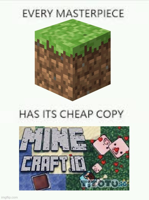 Every Masterpiece has its cheap copy | image tagged in every masterpiece has its cheap copy,minecraft,gaming,video games | made w/ Imgflip meme maker
