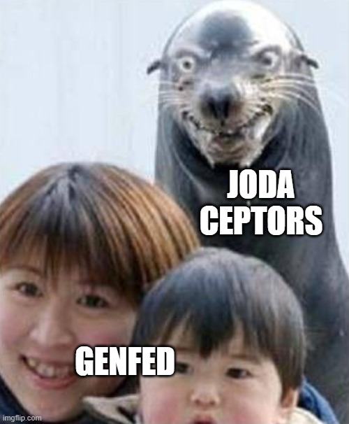 Rabid seal | JODA CEPTORS; GENFED | image tagged in rabid seal,echoes_eve | made w/ Imgflip meme maker