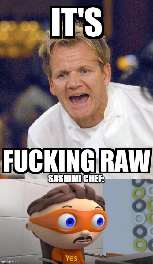 Image Title |  SASHIMI CHEF: | image tagged in protegent yes | made w/ Imgflip meme maker