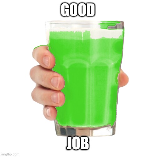 Liym Milk | GOOD JOB | image tagged in liym milk | made w/ Imgflip meme maker