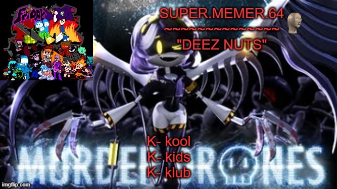 Super.memer.64 | K- kool
K- kids
K- klub | image tagged in super memer 64 | made w/ Imgflip meme maker