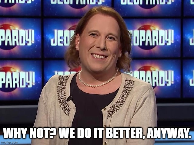Amy Schneider | WHY NOT? WE DO IT BETTER, ANYWAY. | image tagged in amy schneider | made w/ Imgflip meme maker