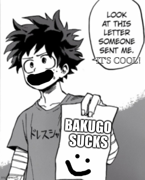 Deku's letter but it's a good letter.... | IT'S COOL! BAKUGO 
SUCKS | image tagged in deku letter,lol,my hero academia | made w/ Imgflip meme maker