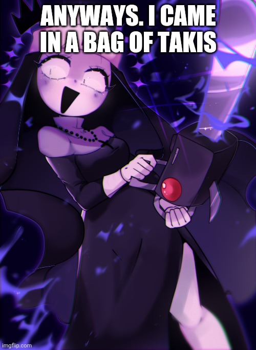 ANYWAYS. I CAME IN A BAG OF TAKIS | made w/ Imgflip meme maker