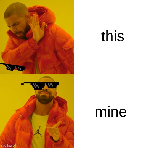 Drake Hotline Bling Meme | this mine | image tagged in memes,drake hotline bling | made w/ Imgflip meme maker
