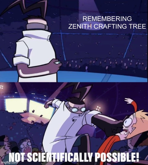 Not Scientifically Possible | REMEMBERING ZENITH CRAFTING TREE | image tagged in not scientifically possible | made w/ Imgflip meme maker