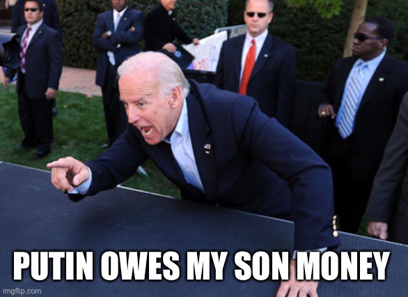 Son a looser | PUTIN OWES MY SON MONEY | image tagged in son a looser | made w/ Imgflip meme maker