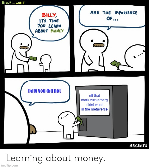 its just bad luck sometimes isnt it | billy you did not; nft that mark zuckerberg didnt want in the metaverse | image tagged in billy learning about money | made w/ Imgflip meme maker