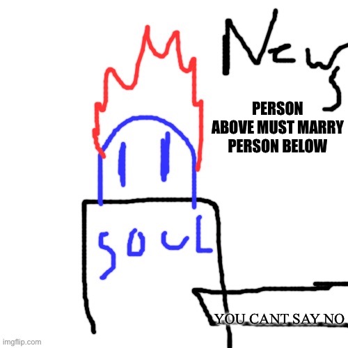 News with Soul | PERSON ABOVE MUST MARRY PERSON BELOW; YOU CANT SAY NO | image tagged in news with soul | made w/ Imgflip meme maker