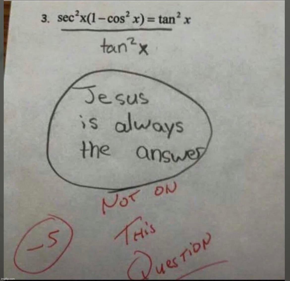 Jesus is always the answer | image tagged in jesus is always the answer | made w/ Imgflip meme maker