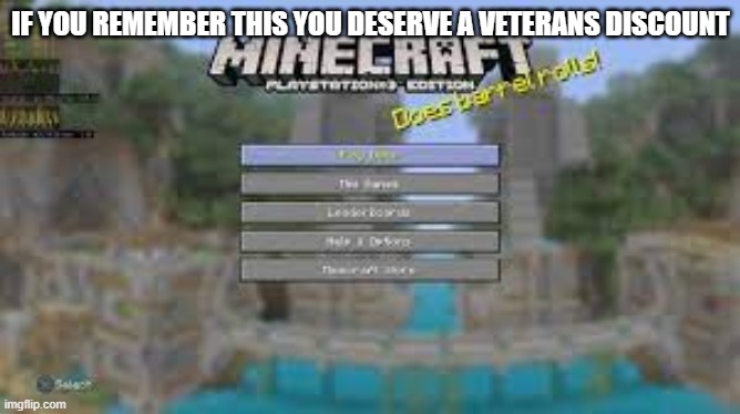 this was the only console i played on every day after school for 3 years. | IF YOU REMEMBER THIS YOU DESERVE A VETERANS DISCOUNT | image tagged in memories,minecraft | made w/ Imgflip meme maker