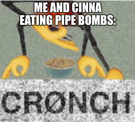 spicy | ME AND CINNA EATING PIPE BOMBS: | made w/ Imgflip meme maker