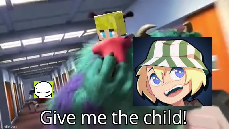 lol i so funnies :D | image tagged in give me the child,dream smp,tommyinnit | made w/ Imgflip meme maker