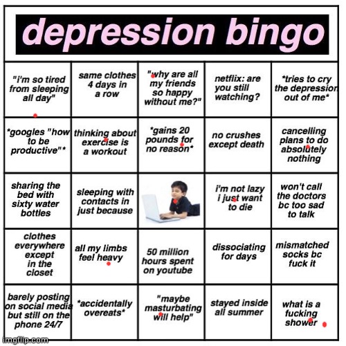 This is your local anonymous poster, i've been feeling a bit better in the few months i haven't posted here. | image tagged in depression bingo | made w/ Imgflip meme maker
