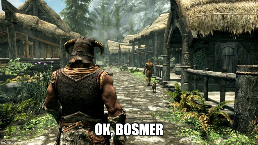 OK, BOSMER | made w/ Imgflip meme maker