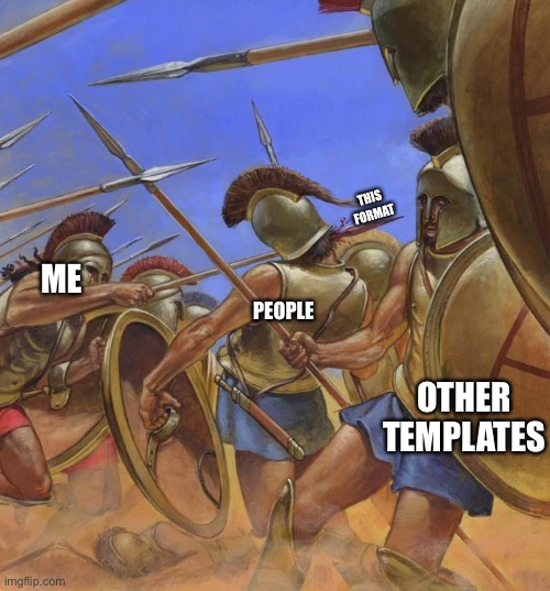 peloponnesian war colorization | THIS FORMAT; ME; OTHER TEMPLATES; PEOPLE | image tagged in funny memes,memes,funny | made w/ Imgflip meme maker