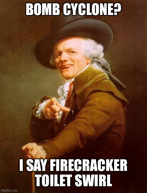 Joseph Ducreux | BOMB CYCLONE? I SAY FIRECRACKER TOILET SWIRL | image tagged in memes,joseph ducreux | made w/ Imgflip meme maker