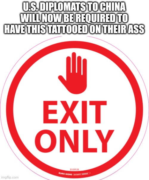 U.S. DIPLOMATS TO CHINA WILL NOW BE REQUIRED TO HAVE THIS TATTOOED ON THEIR ASS | made w/ Imgflip meme maker