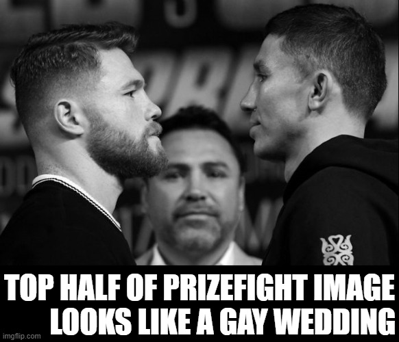 It wasn't the greatest way to start a relationship |  TOP HALF OF PRIZEFIGHT IMAGE
        LOOKS LIKE A GAY WEDDING | image tagged in vince vance,fighter,boxing,gay marriage,memes,prize fighter | made w/ Imgflip meme maker