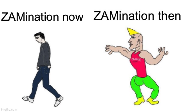i rember when he made actually good animations | ZAMination then; ZAMination now | image tagged in virgin vs chad | made w/ Imgflip meme maker