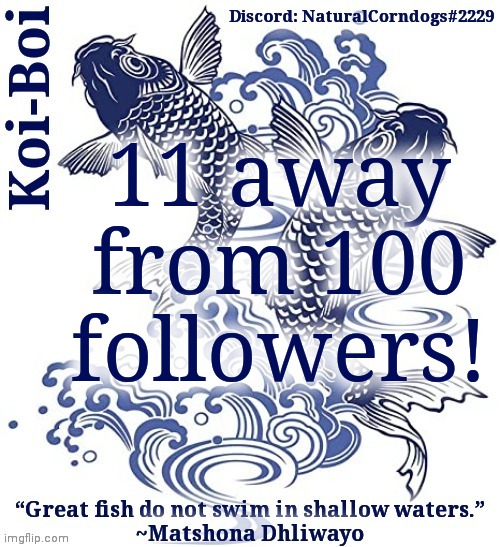 Koi-Boi's fish template | 11 away from 100 followers! | image tagged in koi-boi's fish template | made w/ Imgflip meme maker