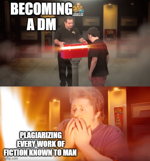 it is the truth | BECOMING A DM; PLAGIARIZING EVERY WORK OF FICTION KNOWN TO MAN | image tagged in jon tron box,dnd,ttrpg,rpg,d20 | made w/ Imgflip meme maker
