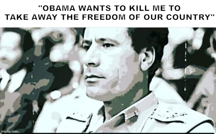 Qadafi | "OBAMA WANTS TO KILL ME TO TAKE AWAY THE FREEDOM OF OUR COUNTRY" | image tagged in the most interesting man in the world | made w/ Imgflip meme maker