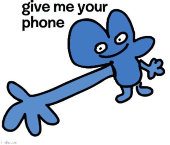 give four your phone | image tagged in give four your phone | made w/ Imgflip meme maker
