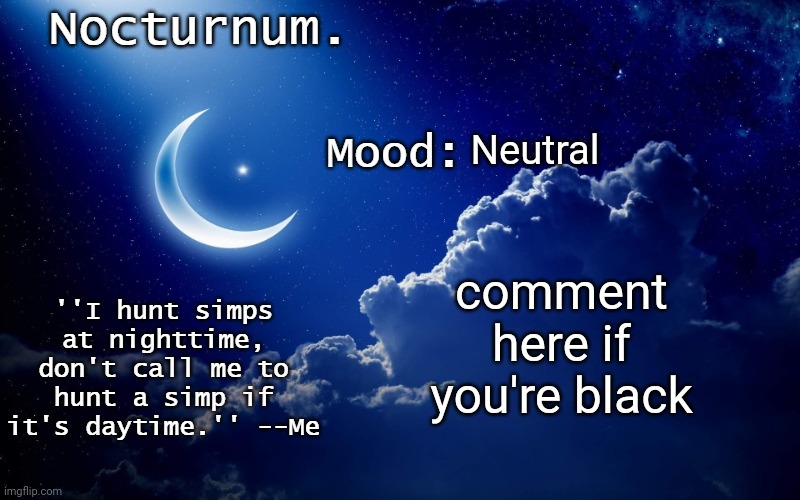 Nocturnum's crescent template | Neutral; comment here if you're black | image tagged in nocturnum's crescent template | made w/ Imgflip meme maker