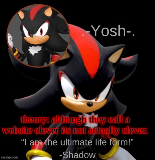 .-Yosh-.'s Shadow Temp | theory: although they call a website clever its not actually clever. | image tagged in -yosh- 's shadow temp | made w/ Imgflip meme maker