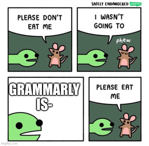 How many grammarly ads have you seen? | GRAMMARLY IS- | image tagged in please eat me | made w/ Imgflip meme maker