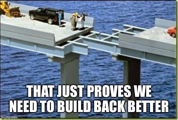 THAT JUST PROVES WE NEED TO BUILD BACK BETTER | made w/ Imgflip meme maker