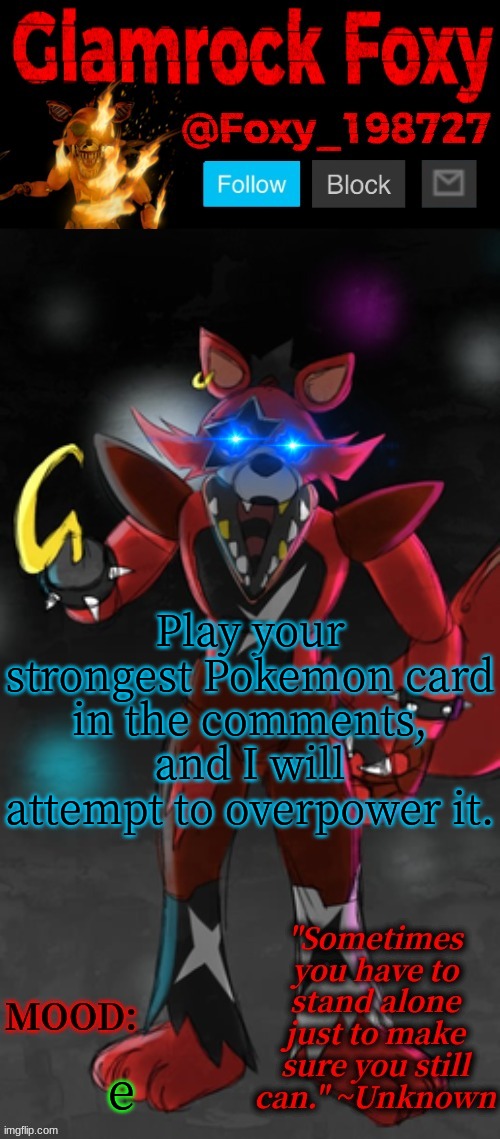 Pokemon! | Play your strongest Pokemon card in the comments, and I will attempt to overpower it. e | image tagged in glamrock foxy announcement template | made w/ Imgflip meme maker