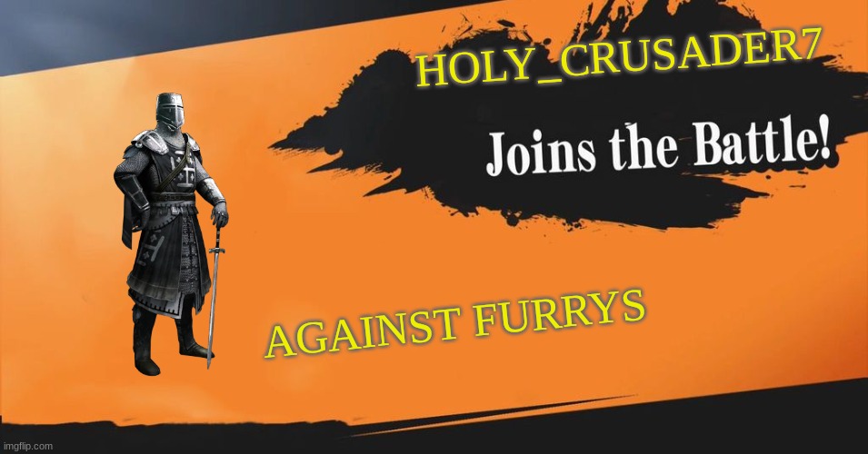 Smash Bros. | HOLY_CRUSADER7; AGAINST FURRYS | image tagged in smash bros | made w/ Imgflip meme maker