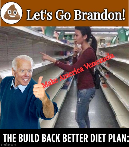 Empty Shelves Brandon duet | Make America Venezuela | image tagged in biden | made w/ Imgflip meme maker