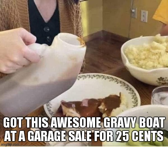 Gravy Boat | image tagged in gravy | made w/ Imgflip meme maker