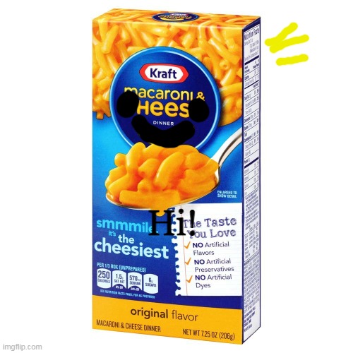 Mac and cheese meme | Hi! | image tagged in mac and cheese meme | made w/ Imgflip meme maker
