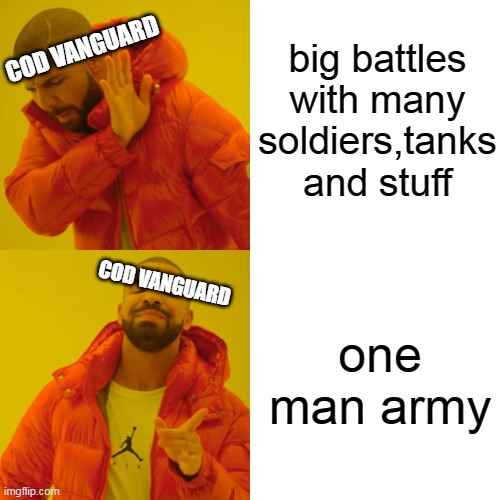 call of duty be like : |  big battles with many soldiers,tanks and stuff; COD VANGUARD; COD VANGUARD; one man army | image tagged in memes,drake hotline bling,call of duty,fake | made w/ Imgflip meme maker