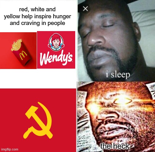 Sleeping Shaq Meme | red, white and yellow help inspire hunger and craving in people; the heck | image tagged in memes,sleeping shaq | made w/ Imgflip meme maker