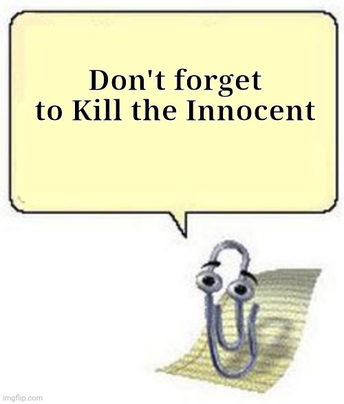 Clippy BLANK BOX | Don't forget to Kill the Innocent | image tagged in clippy blank box,memes | made w/ Imgflip meme maker