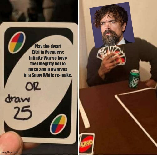 Peter Dinklage plays Uno | Play the dwarf Eitri in Avengers: Infinity War so have the integrity not to bitch about dwarves in a Snow White re-make. | image tagged in memes,uno draw 25 cards,peter dinklage,political correctness,hypocrisy | made w/ Imgflip meme maker