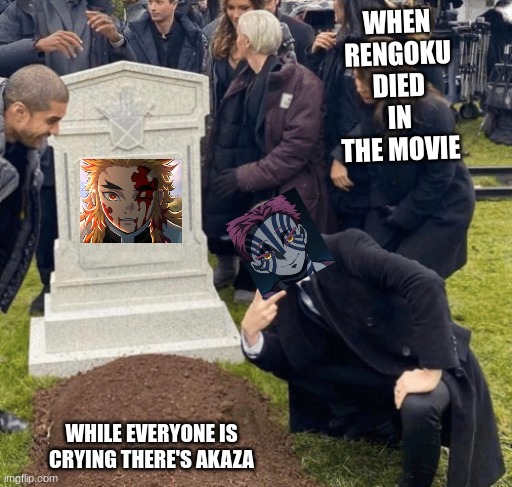 Grant Gustin over grave | WHEN RENGOKU DIED IN THE MOVIE; WHILE EVERYONE IS CRYING THERE'S AKAZA | image tagged in grant gustin over grave | made w/ Imgflip meme maker