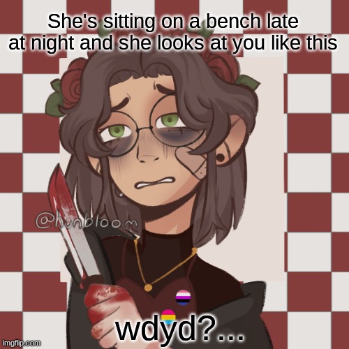 wdyd? | She's sitting on a bench late at night and she looks at you like this; wdyd?... | image tagged in picrew,roleplaying | made w/ Imgflip meme maker