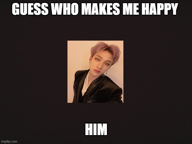 Bang Chan | GUESS WHO MAKES ME HAPPY; HIM | image tagged in blank template | made w/ Imgflip meme maker