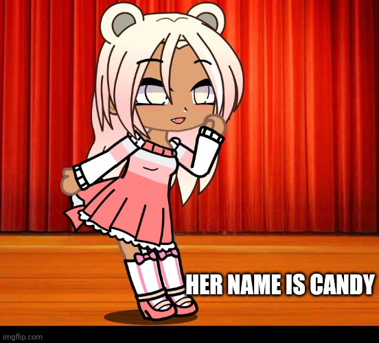 Bonjour | HER NAME IS CANDY | image tagged in gacha club | made w/ Imgflip meme maker