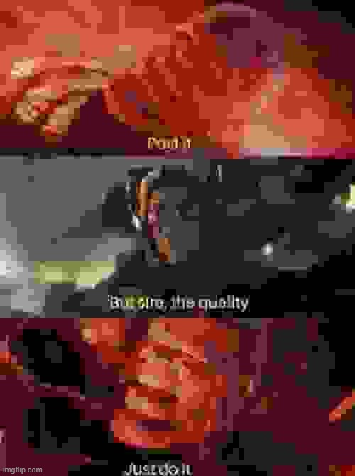 post it, but sire, the quality, just do it | image tagged in post it but sire the quality just do it | made w/ Imgflip meme maker